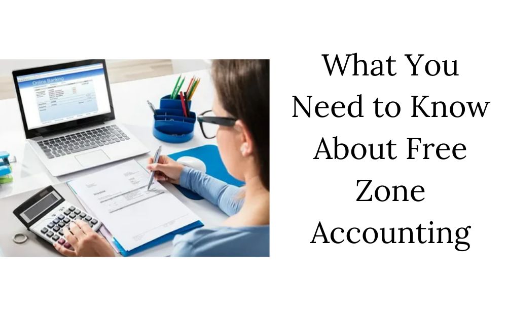 What You Need to Know About Free Zone Accounting