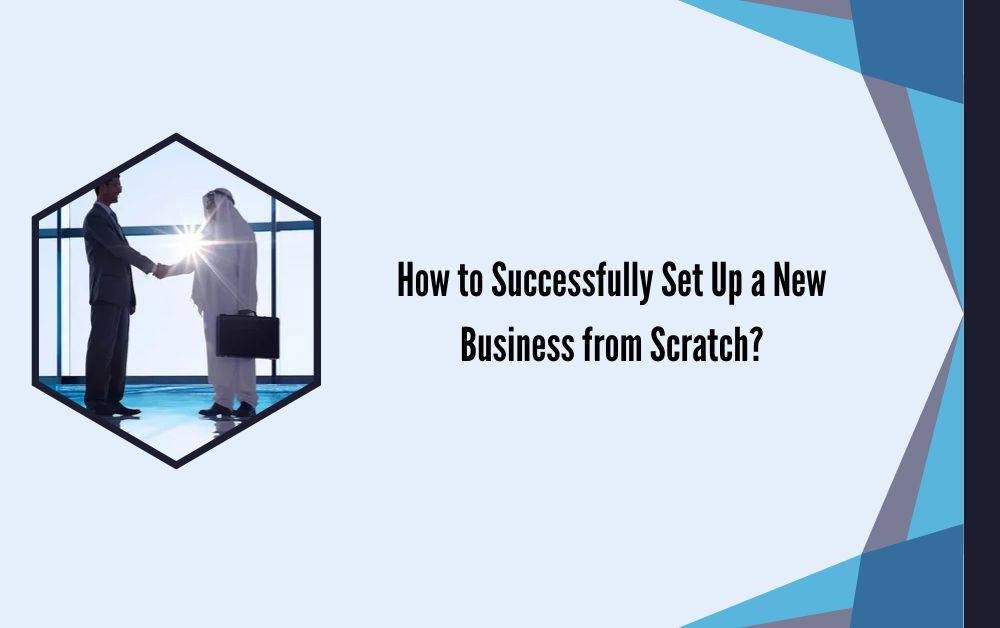 How to Successfully Set Up a New Business from Scratch?