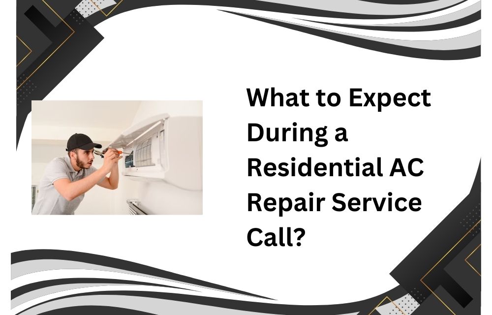 What to Expect During a Residential AC Repair Service Call?